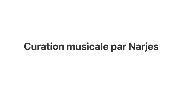 Curation musicale par Narjes