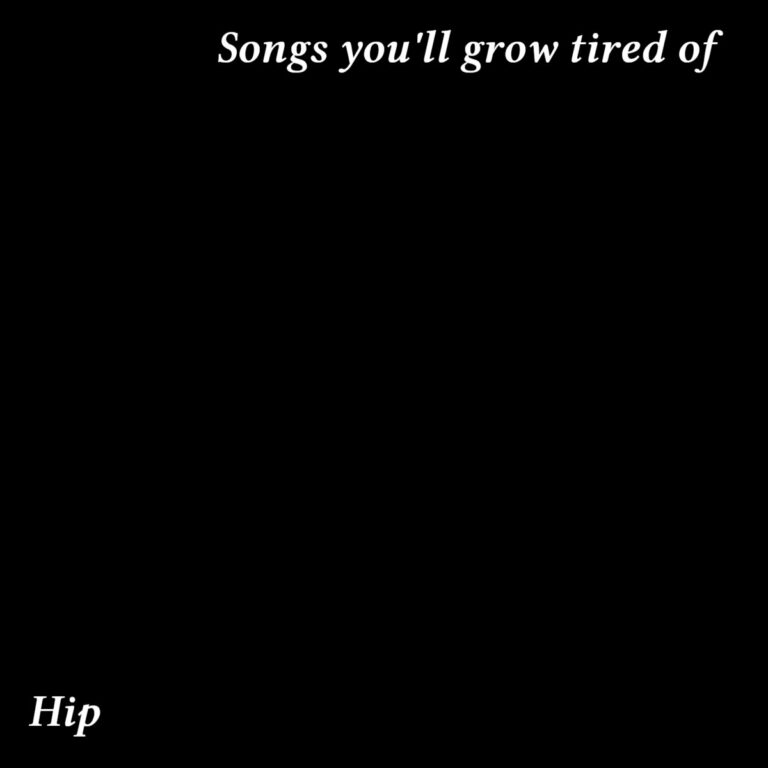 Hip Songs you'll grow tired of
